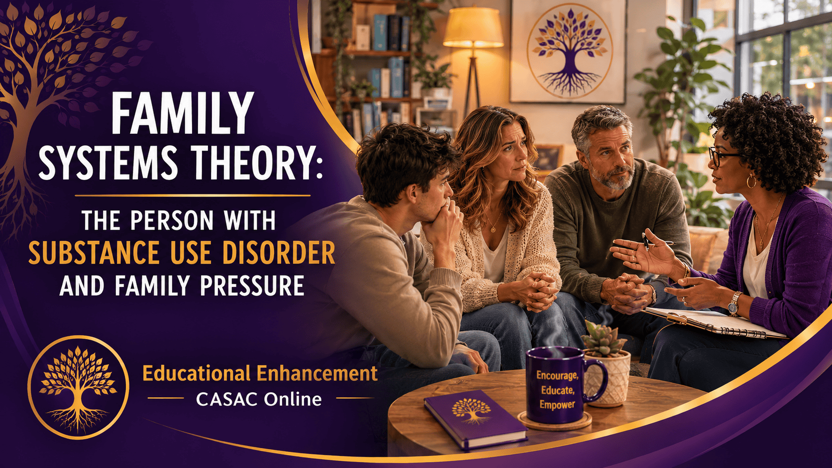Purple and gold Educational Enhancement CASAC Online blog header showing a new counselor facilitating a family session, and discussing SUD concrete relatable goals. image alo shows the tree logo branding, and a coffee mug that says “Encourage, Educate, Empower.”