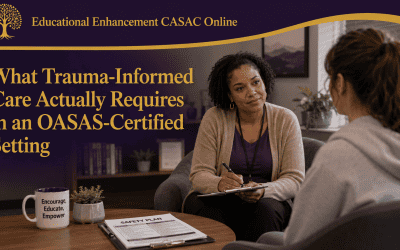 What Trauma-Informed Care Actually Requires in an OASAS-Certified Setting
