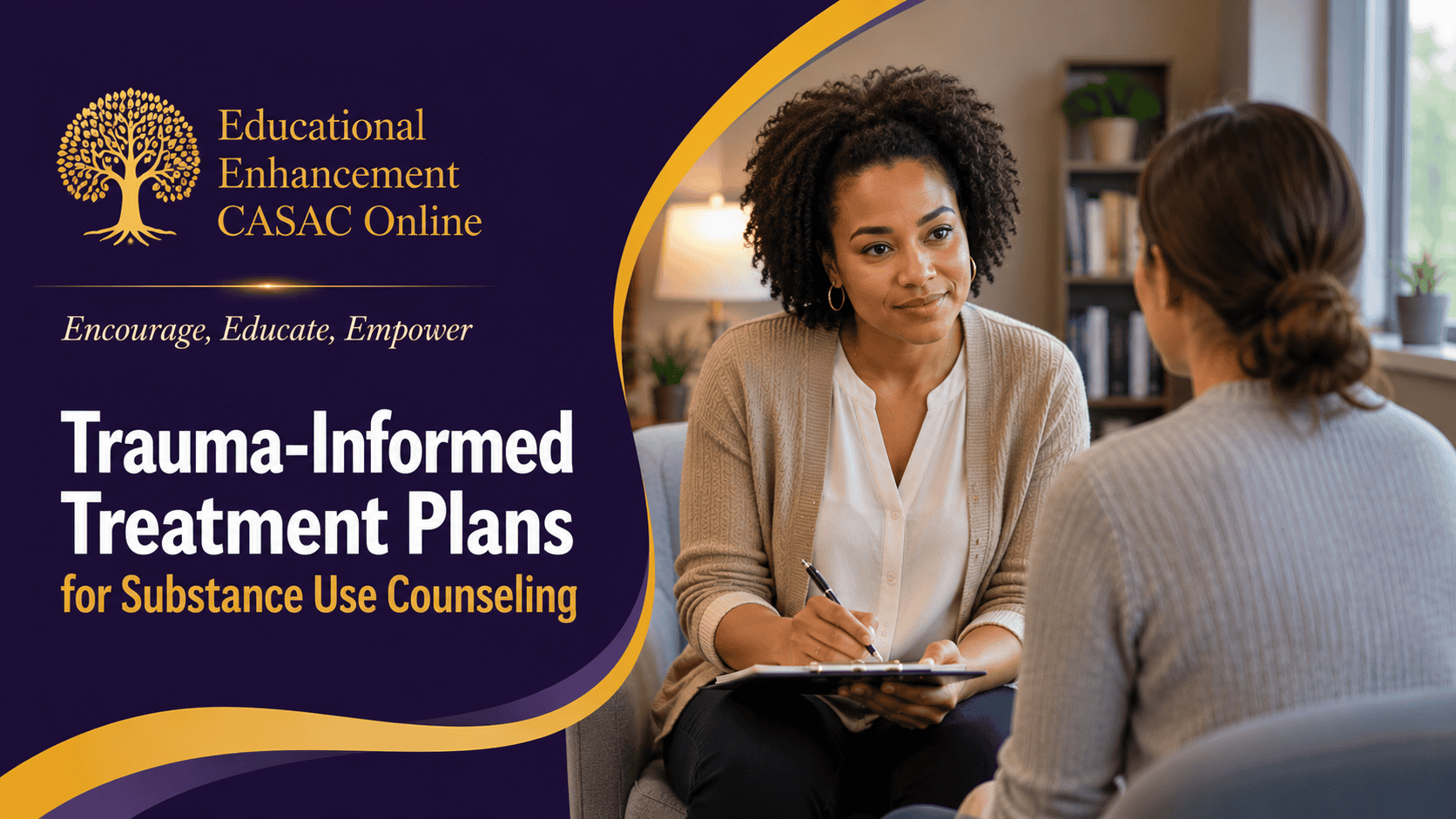 Educational Enhancement CASAC Online blog header for Trauma-Informed Treatment Plans for Substance Use Counseling. A professional counselor and client work together during a treatment planning session in a welcoming behavioral health setting. The counselor reviews notes on a clipboard while engaging the client in collaborative discussion about recovery priorities and treatment goals. The image represents trauma-informed treatment planning, treatment plan documentation, exploration of trauma history and treatment goals, collaborative goal writing, and compliance with OASAS treatment planning requirements. The scene reflects a respectful, client-centered approach to substance use counseling using Educational Enhancement CASAC Online purple and gold branding, the tree logo, and the message “Encourage, Educate, Empower.”
